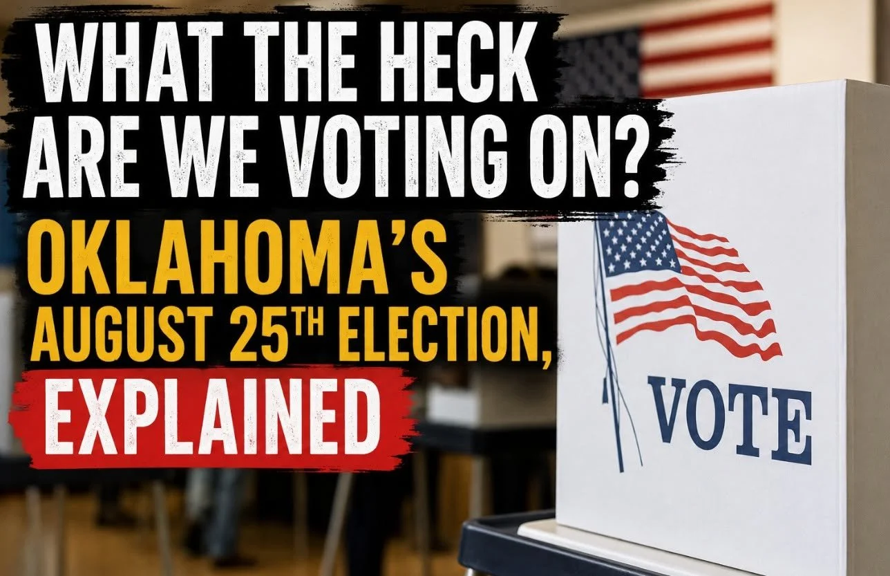 WHAT THE HECK ARE WE VOTING ON? OKLAHOMA’S AUGUST 25TH ELECTION, EXPLAINED