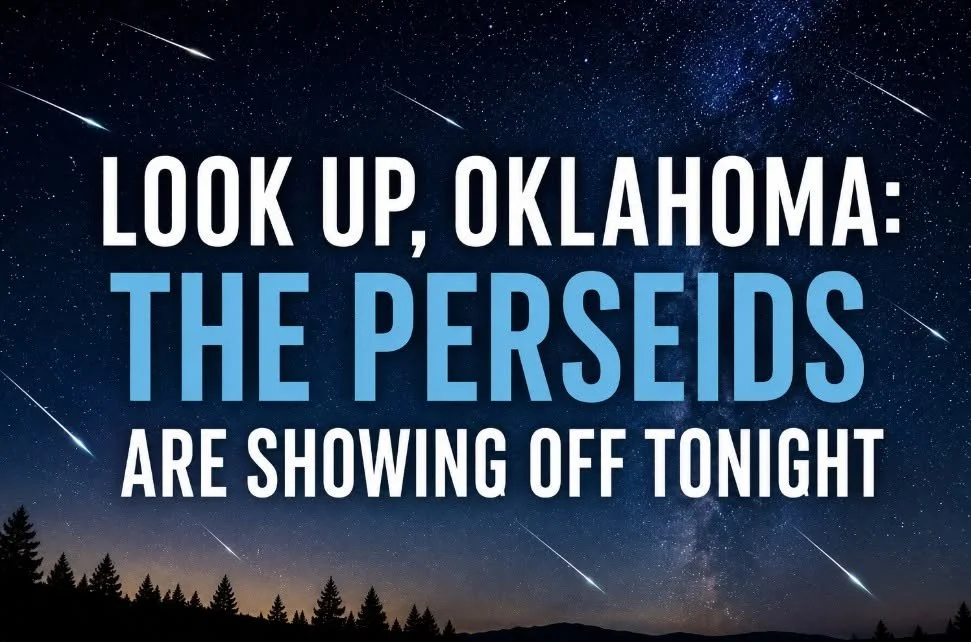LOOK UP, OKLAHOMA: THE PERSEIDS ARE SHOWING OFF TONIGHT