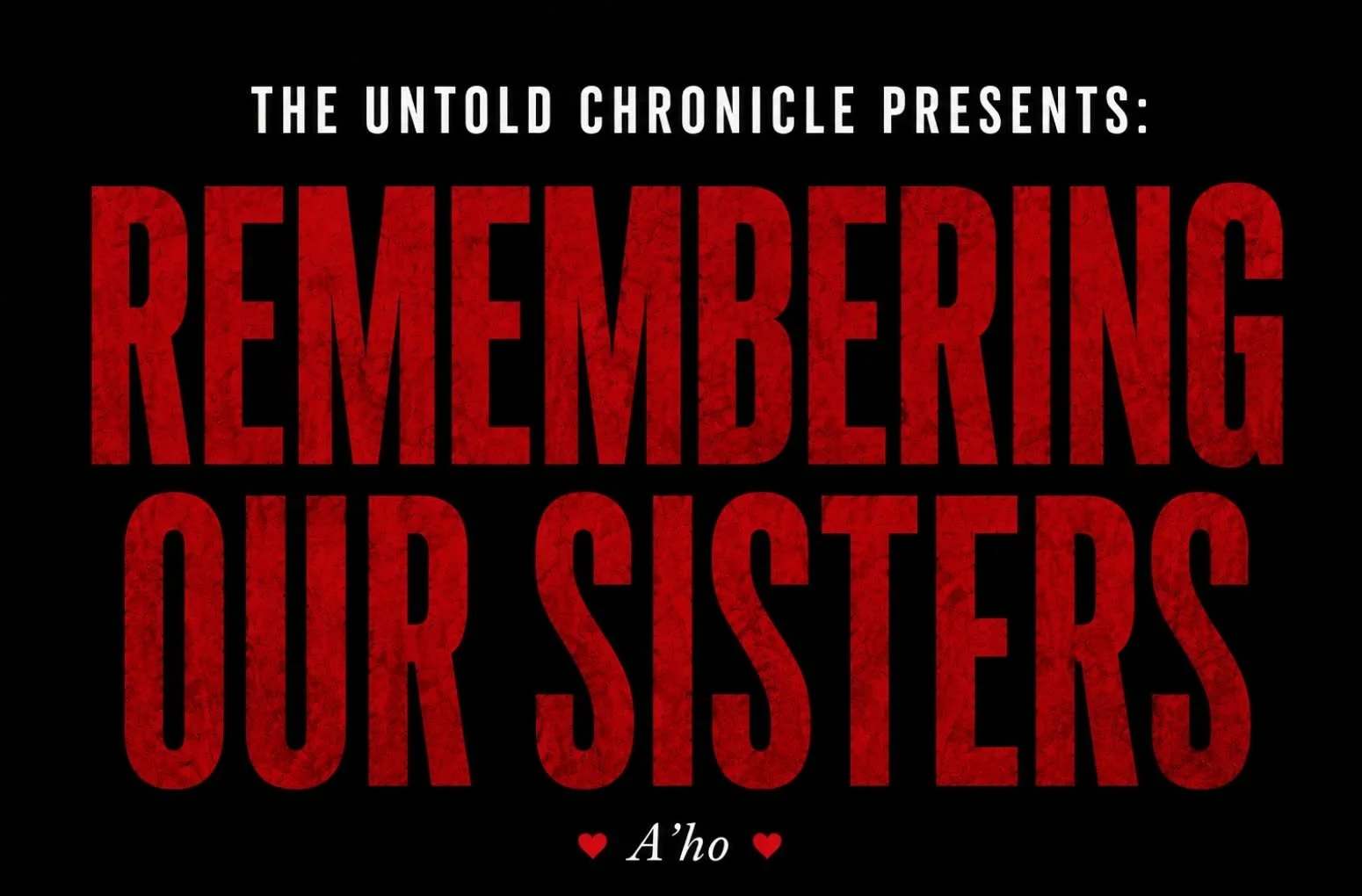 Black background with white, large text reading 'The Untold Chronicle Presents: Remembering Our Siblings' in red text. Small white text at the bottom says 'A'ho' with red hearts on either side.