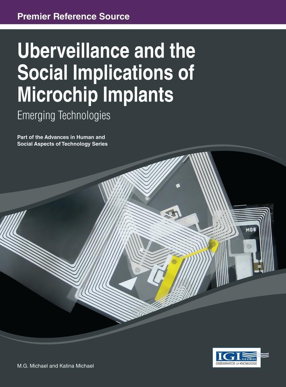 Book cover titled 'Uberveillance and the Social Implications of Microchip Implants' with a digital illustration of microchip implants. The edited volume was written by M.G. Michael and Katina Michael.