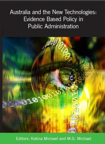 Book cover titled 'Australia and the New Technologies: Evidence Based Policy in Public Administration' edited by Katina Michael and M.G. Michael. The cover features a colorful, digital, abstract design with a prominent eye, binary code, and technolog