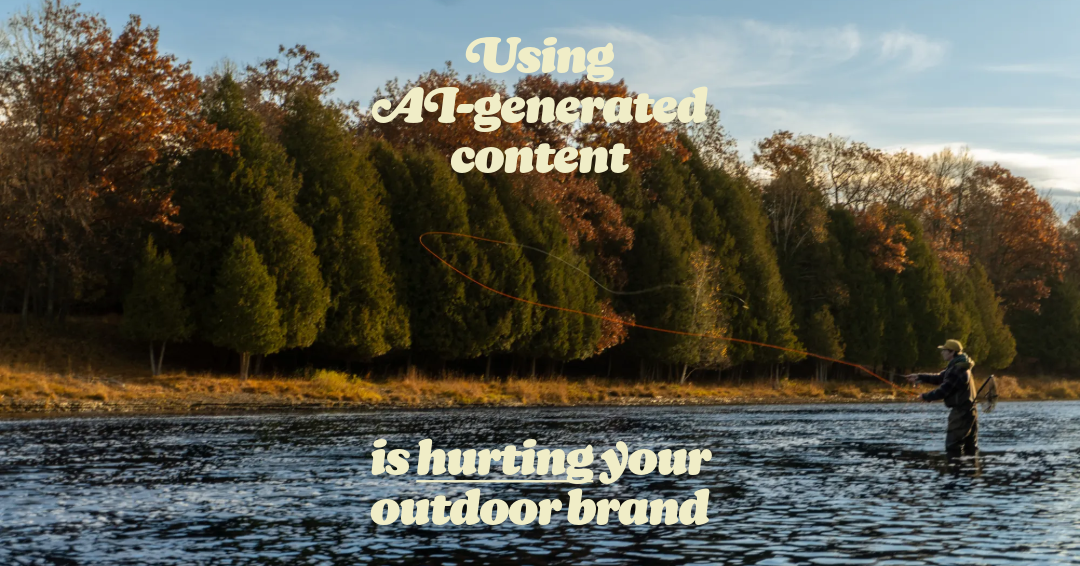 Why AI-Generated Content Is Hurting Your Outdoor Brand