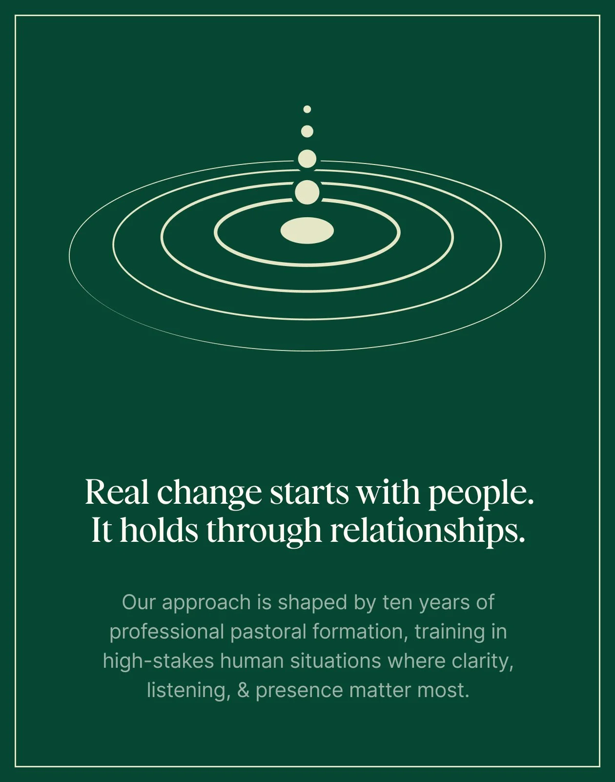 Diagram of water droplets causing ripples, with the quote 'Real change starts with people. It holds through relationships.' The text beneath discusses the approach shaped by ten years of pastoral training, emphasizing clarity, listening, and presence in human situations.