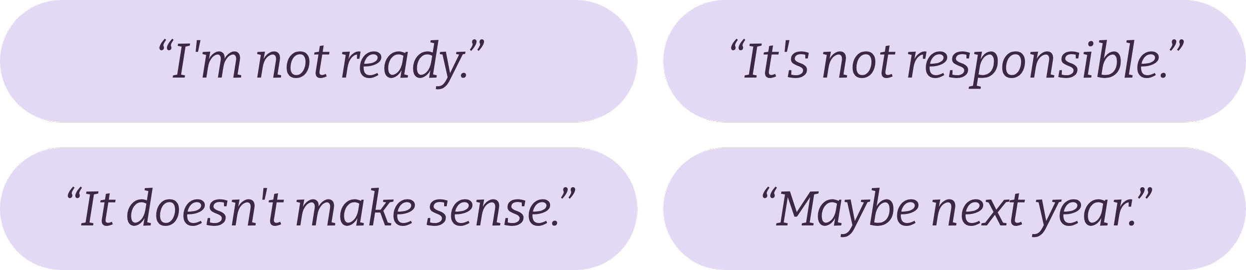 Four speech bubbles with quotes: 'I'm not ready.', 'It's not responsible.', 'It doesn't make sense.', 'Maybe next year.'