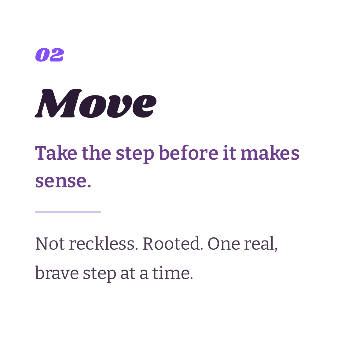 Number 02 step titled 'Move' with the subtitle 'Take the step before it makes sense,' emphasizing thoughtful action and rooted bravery.