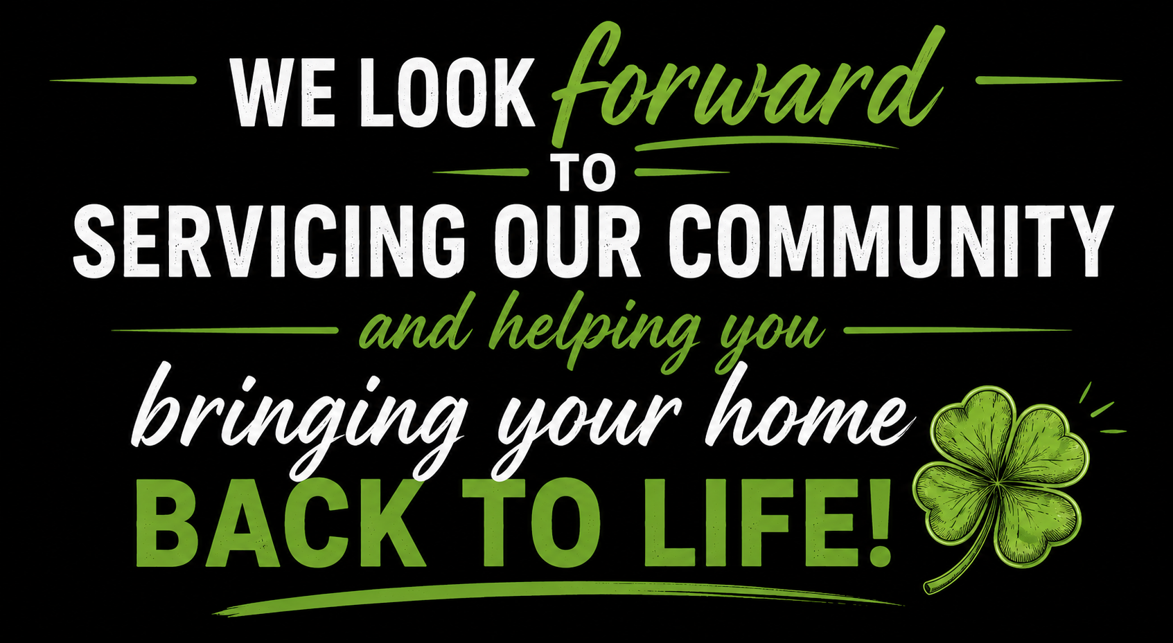 Sign with St. Patrick's Day theme, reading: "We look forward to servicing our community and helping you bringing your home back to life!" Includes a green shamrock graphic.