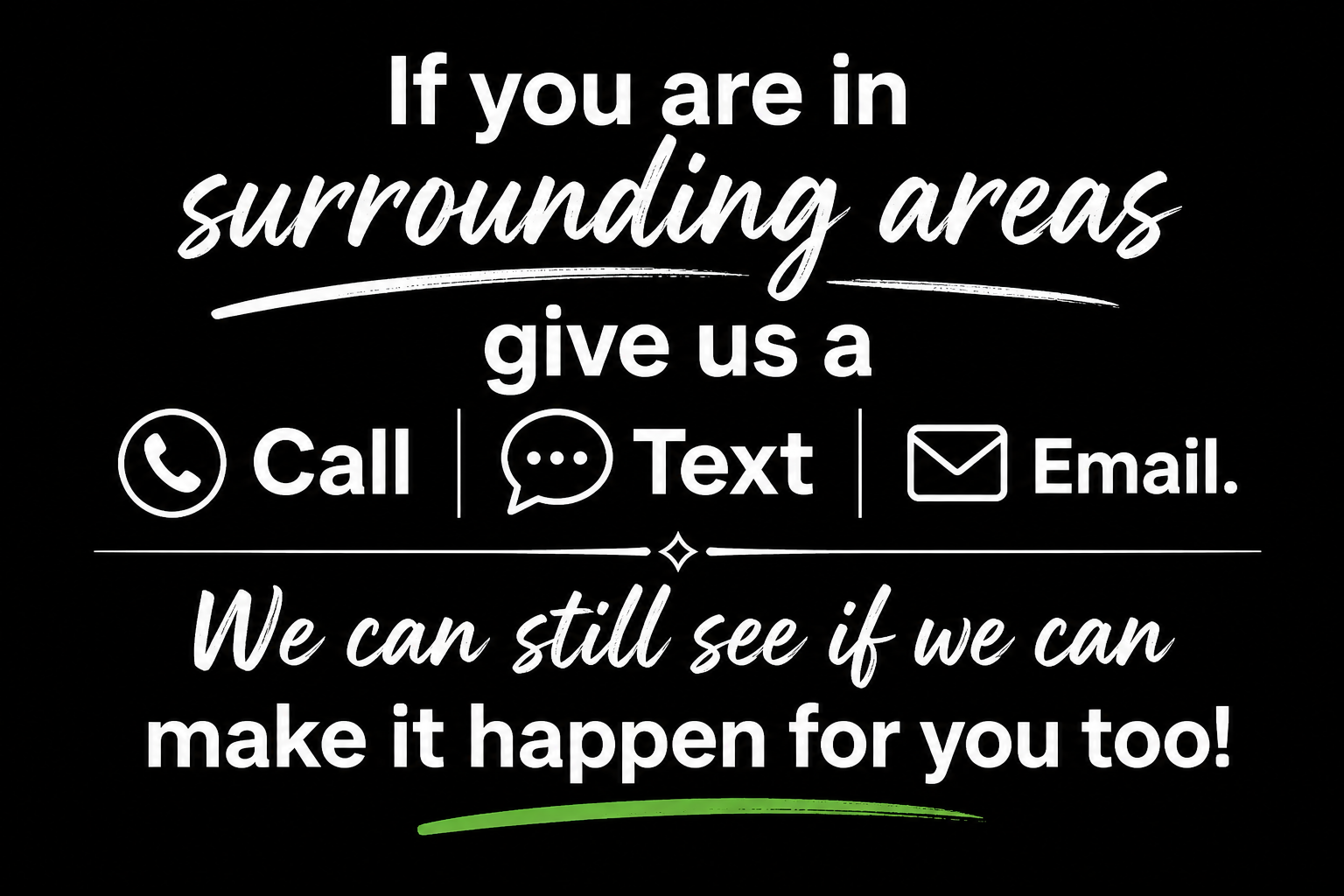 Black background poster with white text offering contact options: call, text, and email, and a message about making things happen.