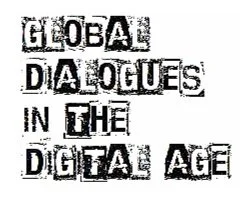 Text that reads 'Global Dialogues in the Digital Age' with a black-and-white distressed font style.
