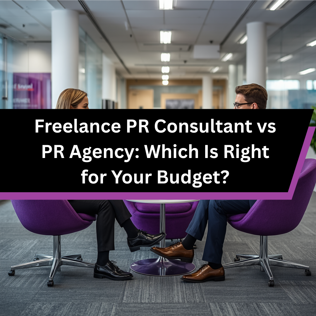 Freelance PR Consultant vs PR Agency: Which Is Right for Your Budget?