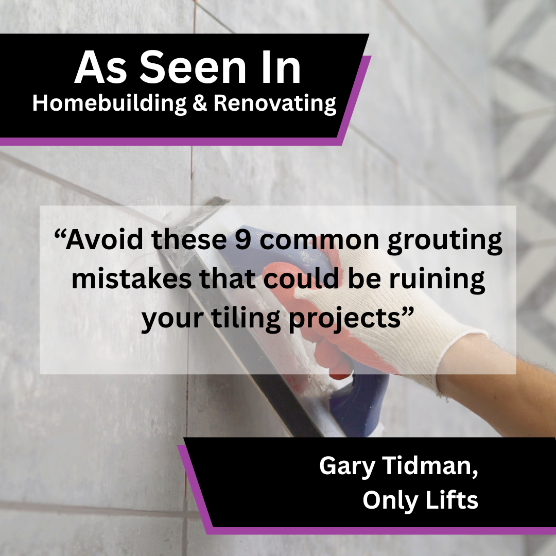Only Lifts Shares Grouting Advice in Homebuilding &amp; Renovating