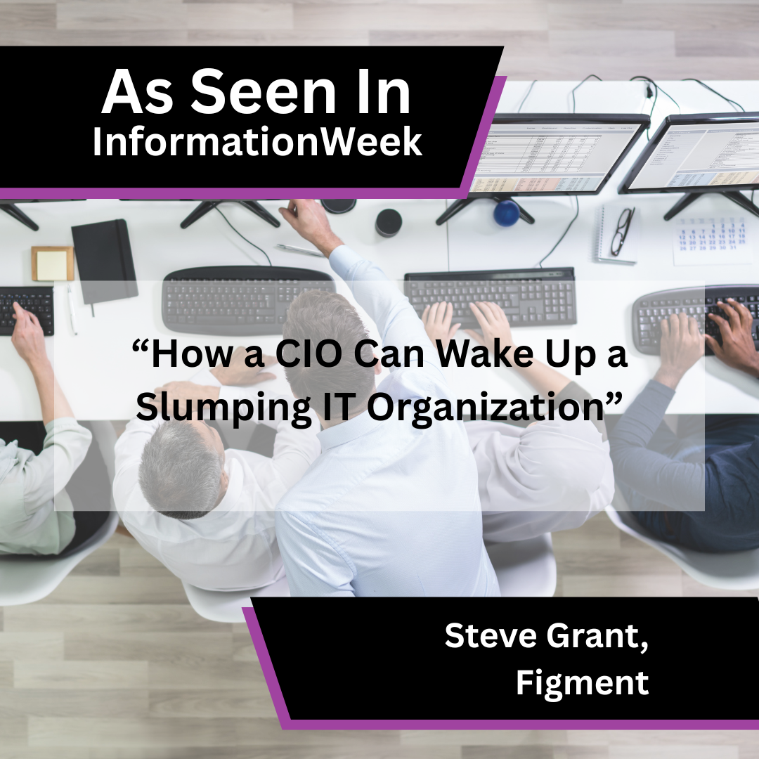 Steve Grant of Figment on CIO leadership and IT performance in InformationWeek