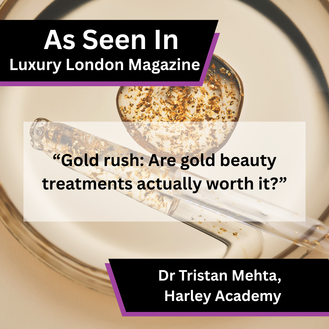 Dr Tristan Mehta of Harley Academy on gold beauty treatments in Luxury London Magazine