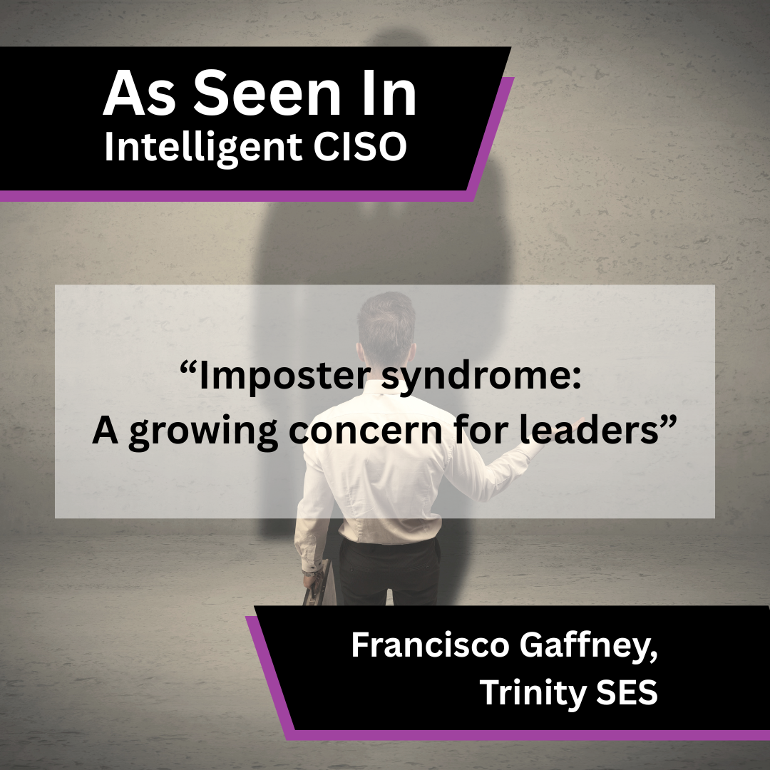 Francisco Gaffney of Trinity SES on imposter syndrome in leadership in Intelligent CISO