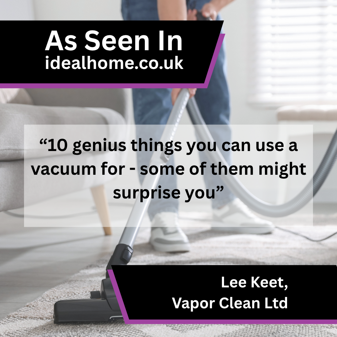 Lee Keet of Vapor Clean Ltd on vacuum uses in idealhome.co.uk