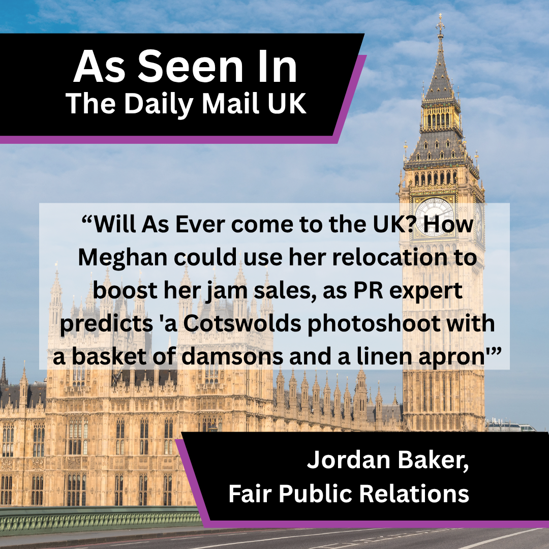 Fair Public Relations founder Jordan Baker contributed PR commentary to The Daily Mail UK on how a UK relocation could support Meghan's jam sales.