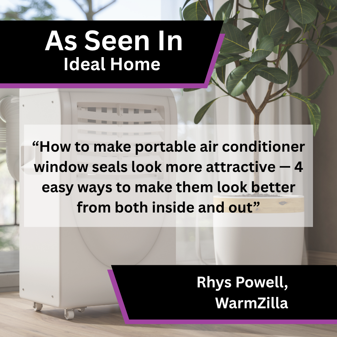 Rhys Powell of WarmZilla contributed expert commentary to Ideal Home on making portable air conditioner window seals look more attractive