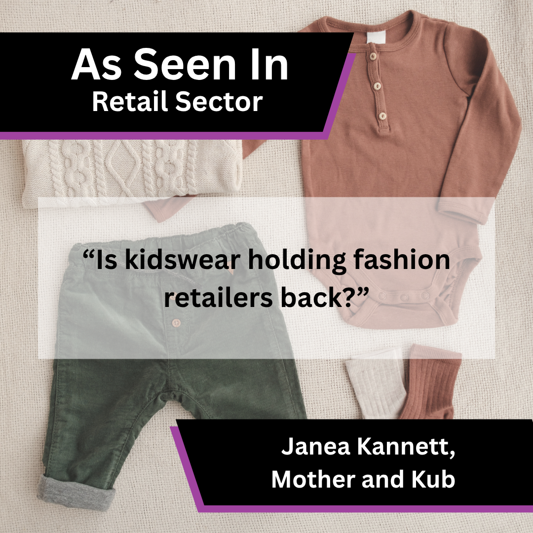 Janea Kannett of Mother and Kub contributed expert commentary to Retail Sector on kidswear and its role in fashion retail.