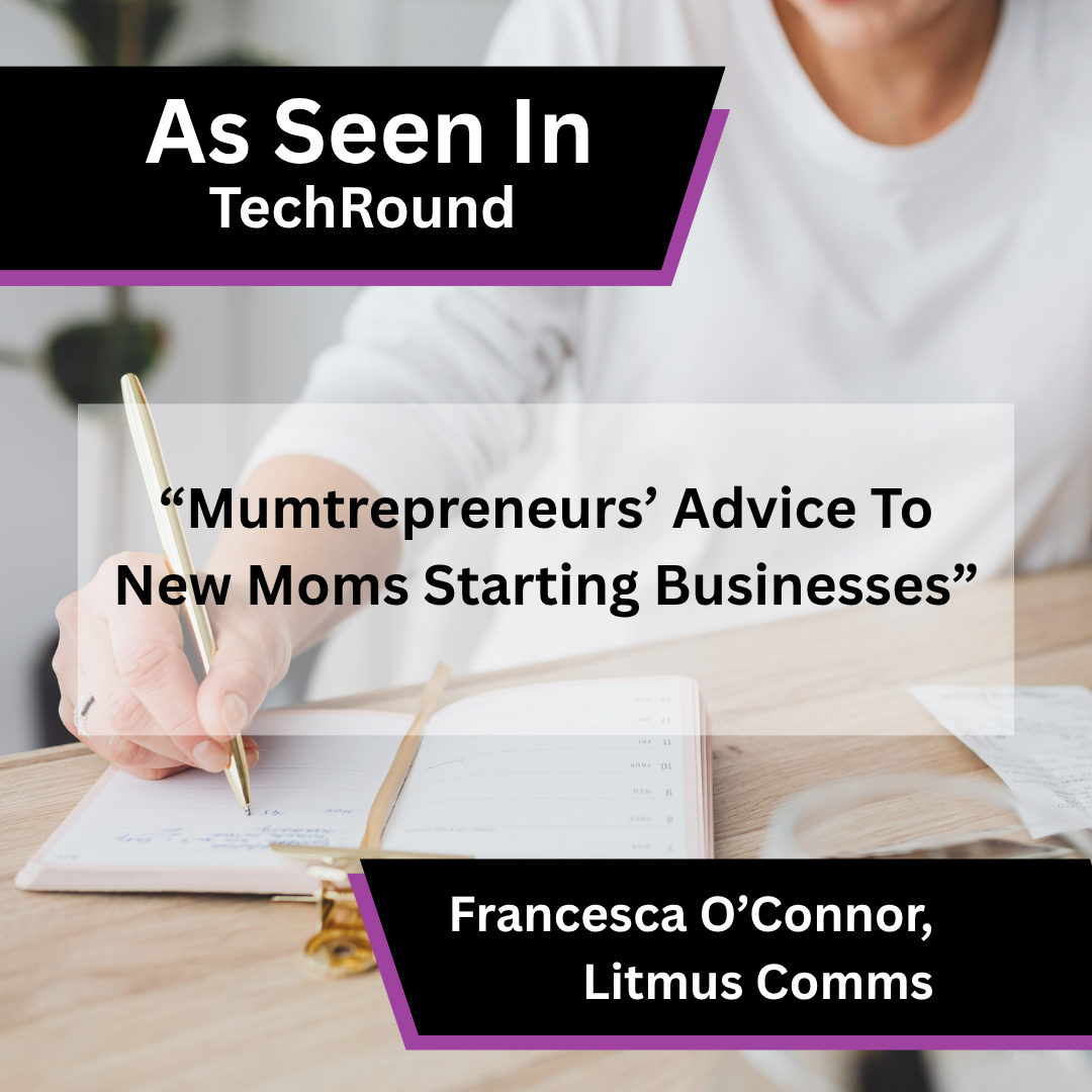 Francesca O’Connor of Litmus Comms on advice for new mums starting businesses in TechRound