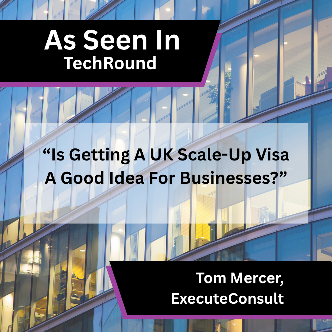 Tom Mercer of ExecuteConsult on the UK Scale-up visa in TechRound