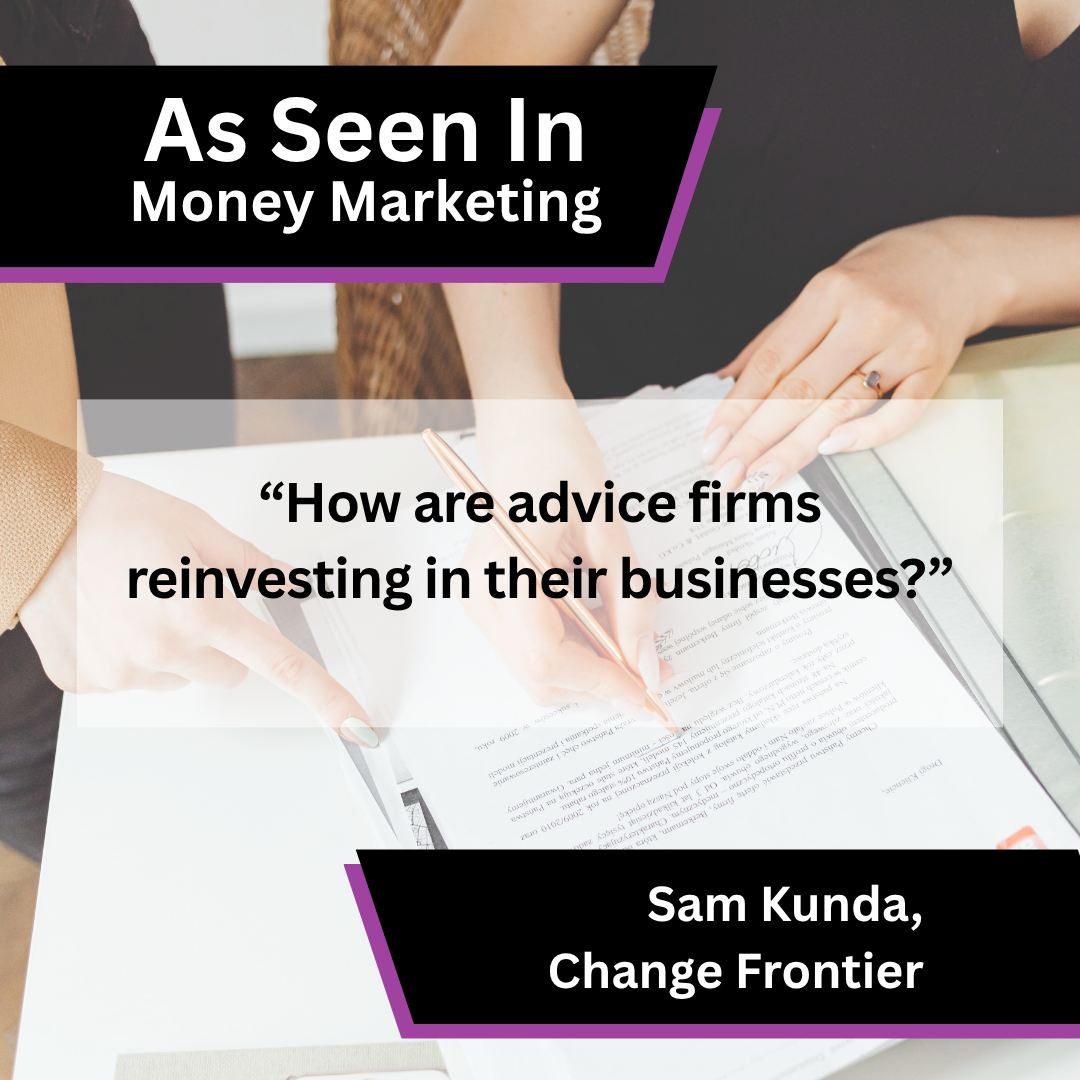 Sam Kunda of Change Frontier in Money Marketing on business reinvestment