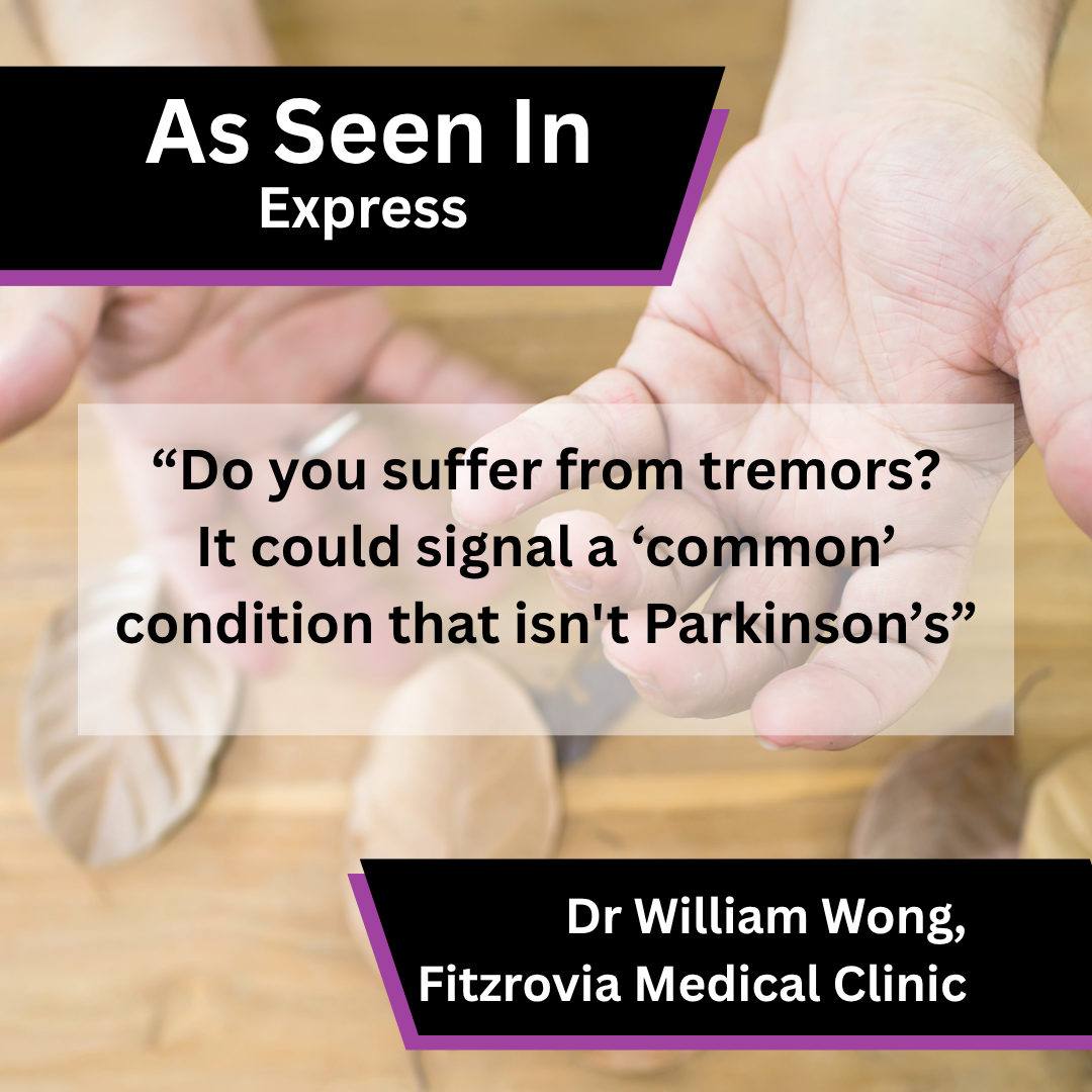 Dr William Wong of Fitzrovia Medical Clinic on tremors in Express