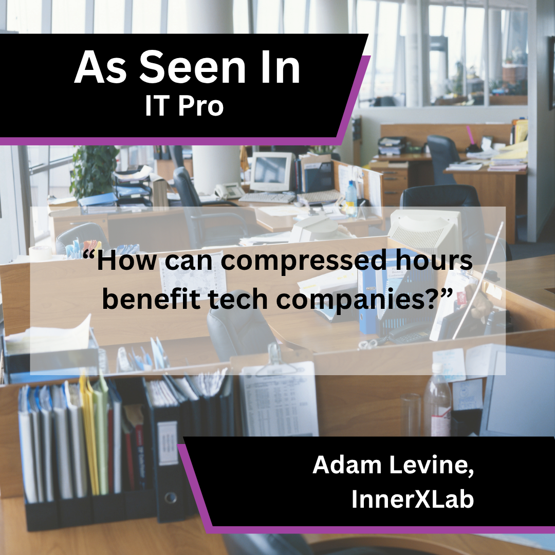 Adam Levine of InnerXLab on compressed hours for tech companies in IT Pro - Template 1.png