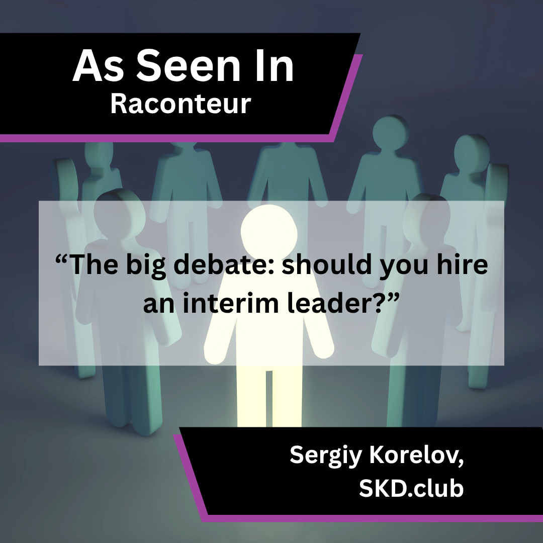 Sergiy Korelov Shares Interim Leadership Hiring Insight in Raconteur