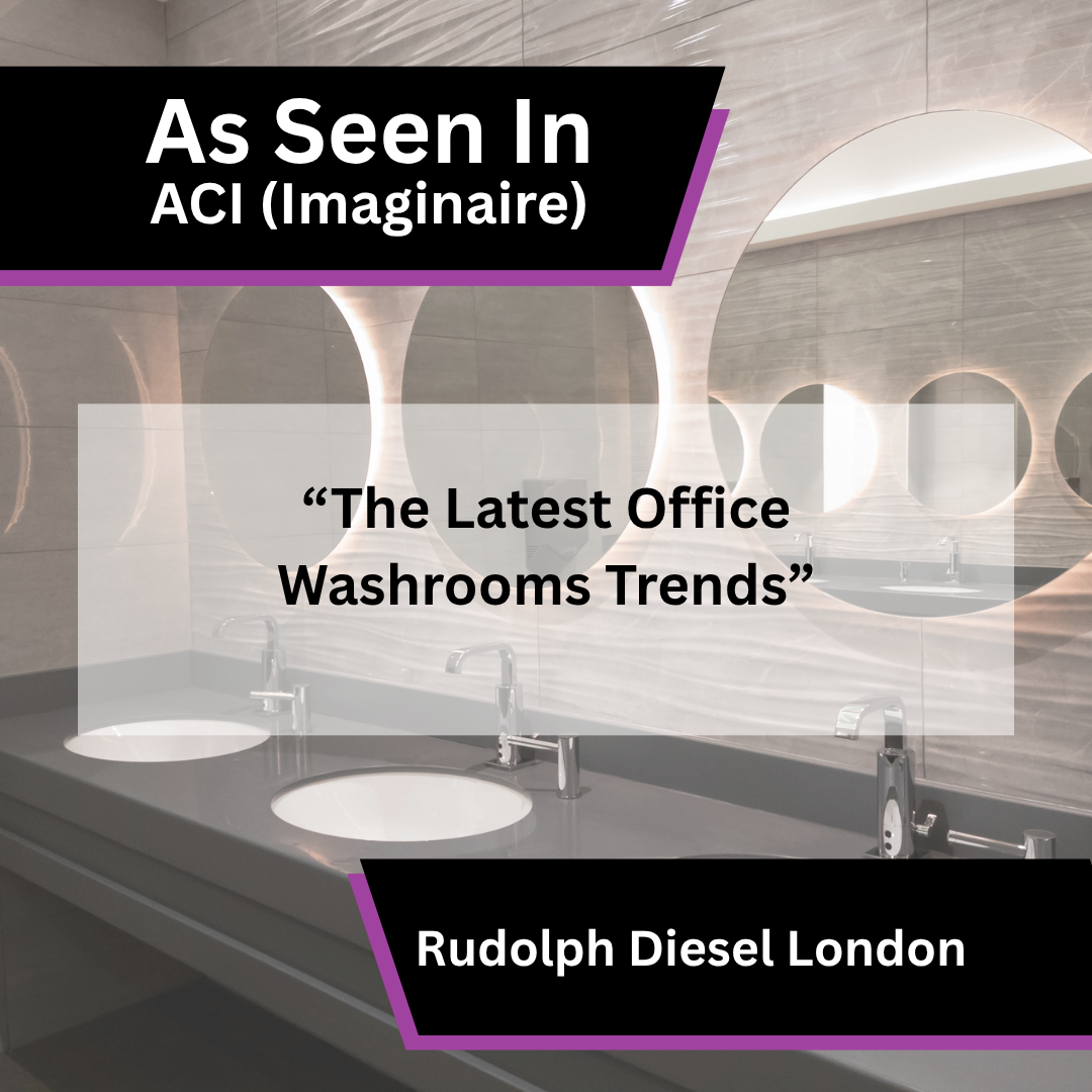 Rudolph Diesel London office washroom trends in ACI (Imaginaire)