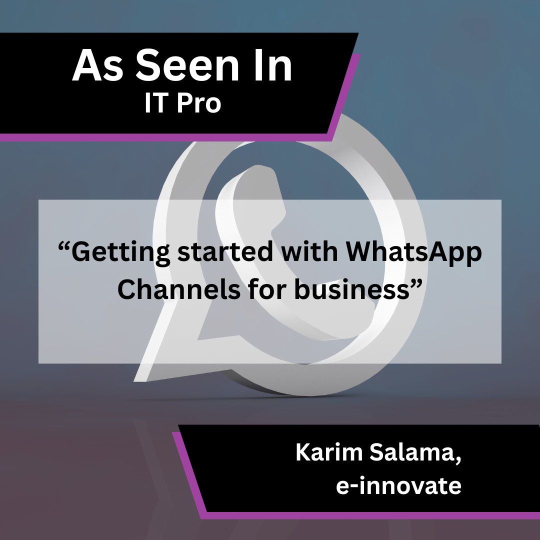 Karim Salama of e-innovate on WhatsApp Channels for business in IT Pro