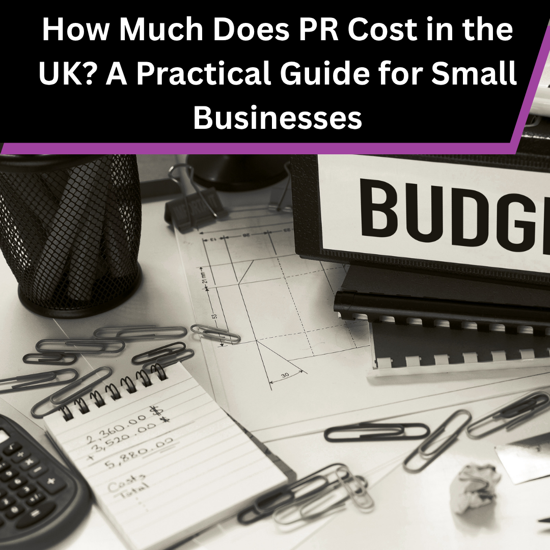 How Much Does PR Cost in the UK? A Practical Guide for Small Businesses