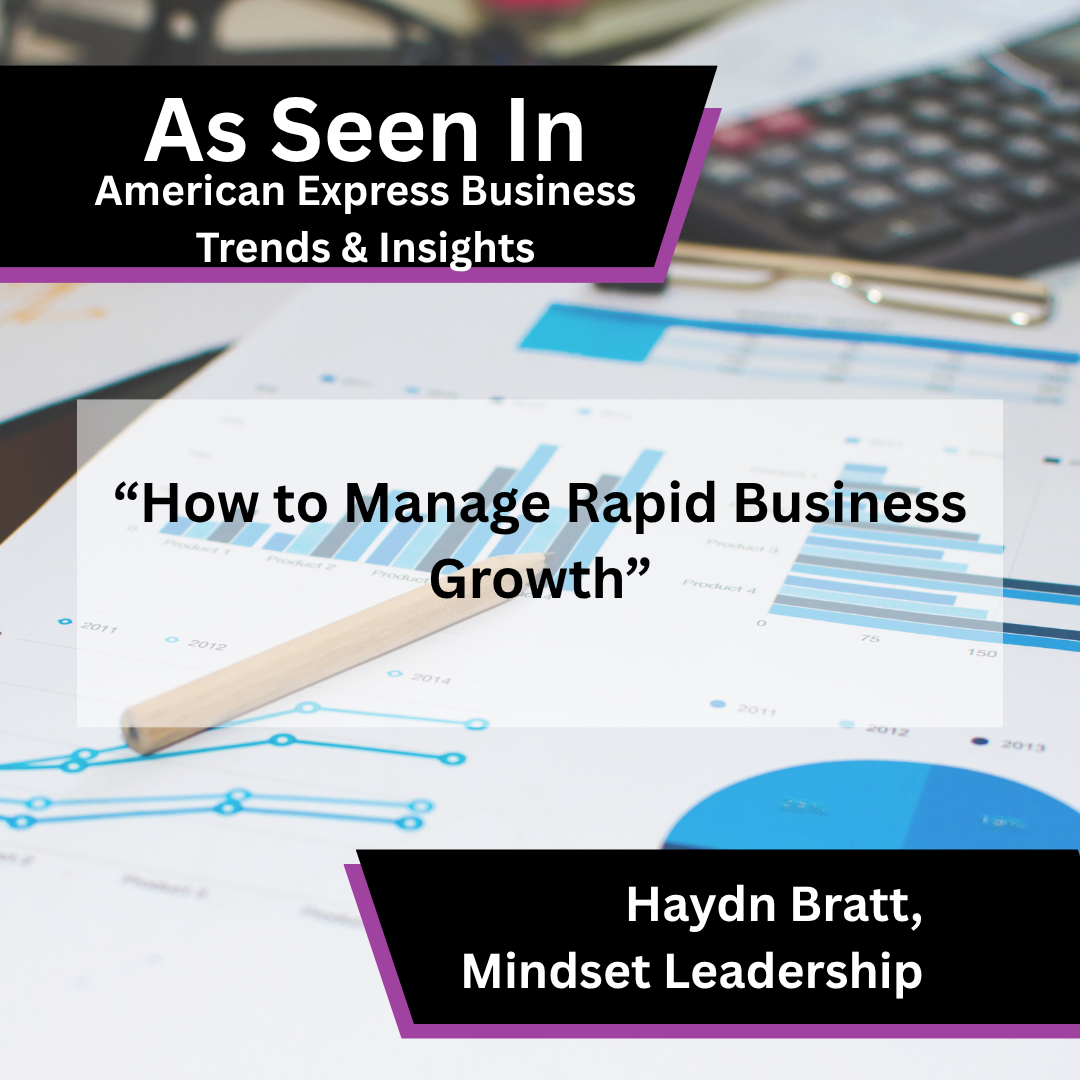 Haydn Bratt of Mindset Leadership on managing rapid business growth in American Express Business Trends & Insights