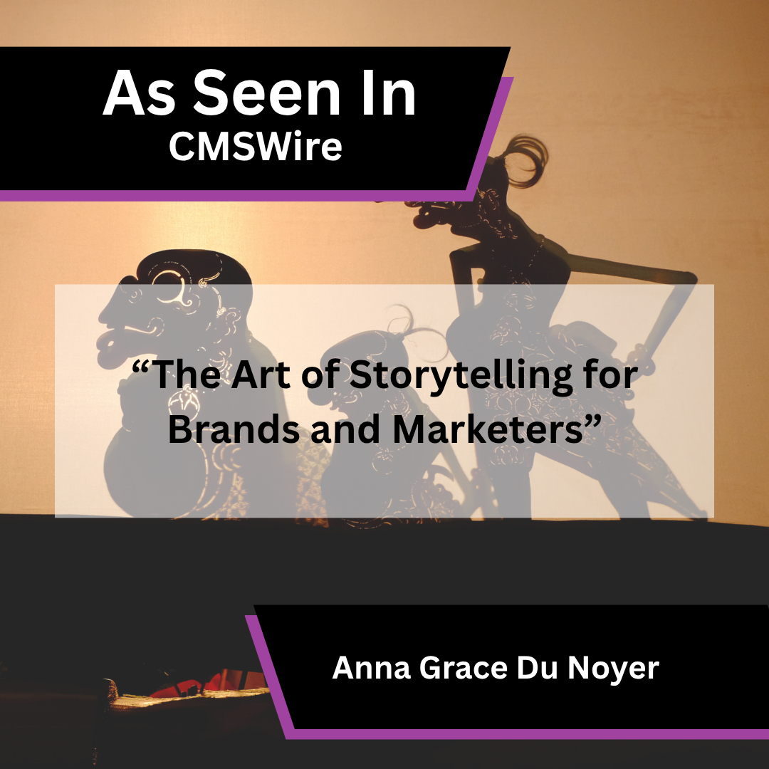 Anna Grace Du Noyer in CMSWire on brand storytelling
