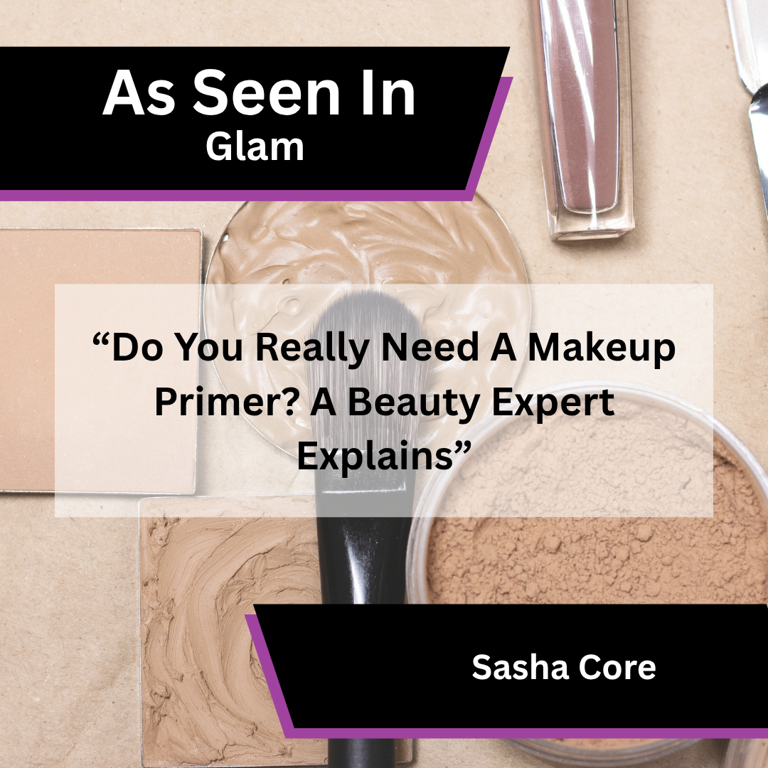 Sasha Core Shares Advice on Makeup Primer in Glam