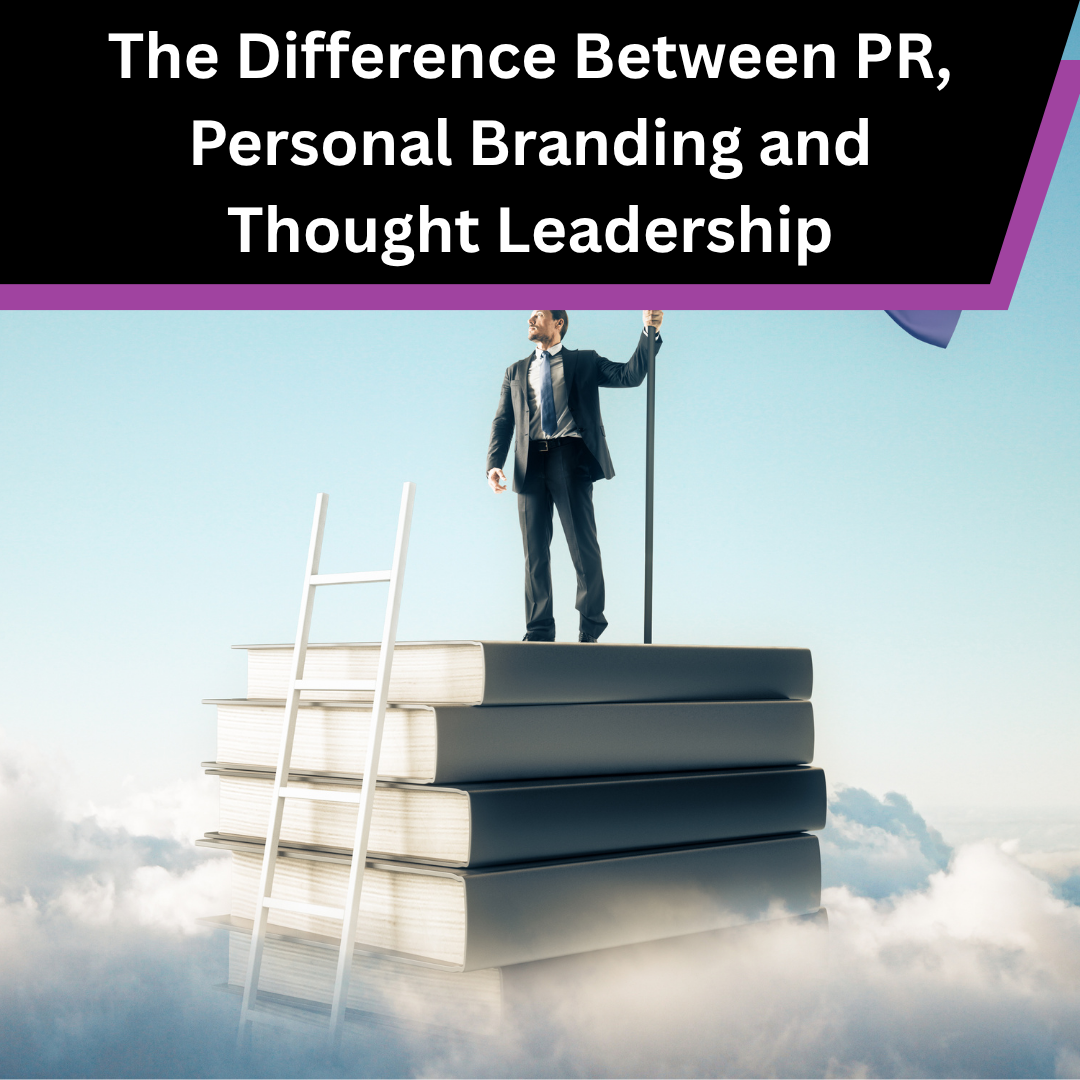 The Difference Between PR, Personal Branding and Thought Leadership