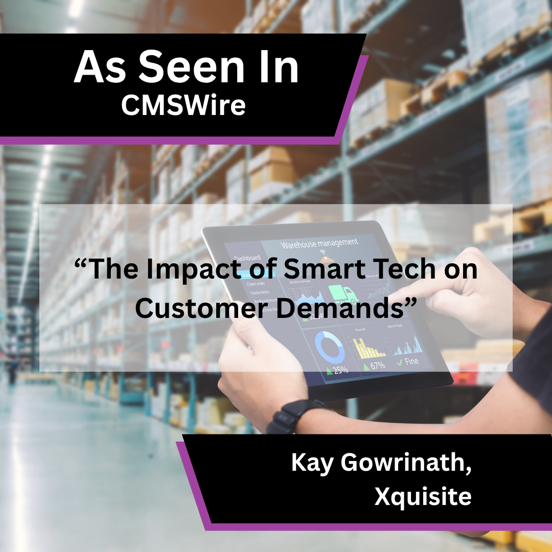 Kay Gowrinath of Xquisite on smart tech and customer demands in CMSWire