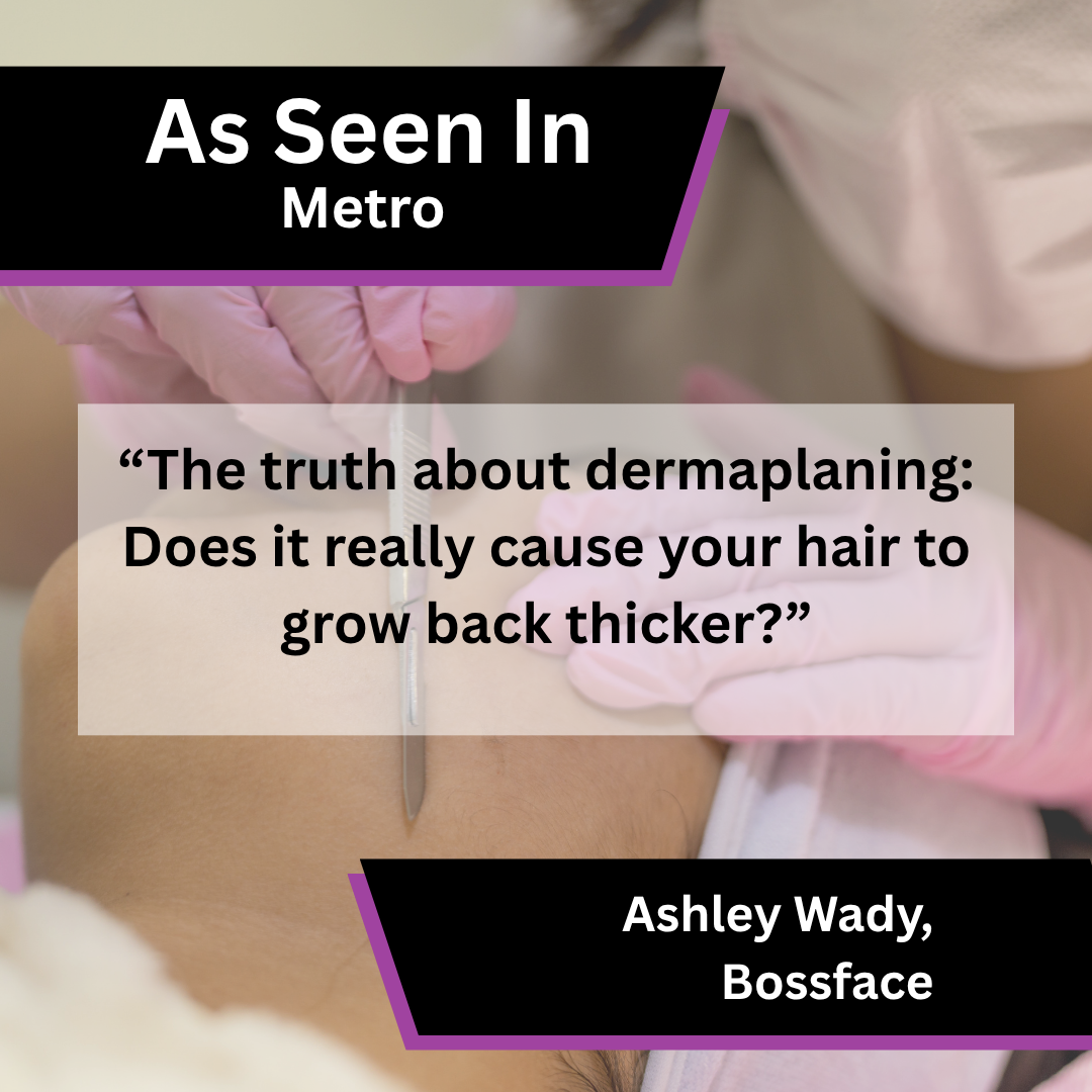 Ashley Wady of Bossface on dermaplaning and hair regrowth in Metro