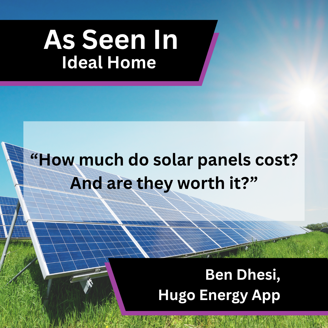 Ben Dhesi of Hugo Energy App on solar panel costs in Ideal Home
