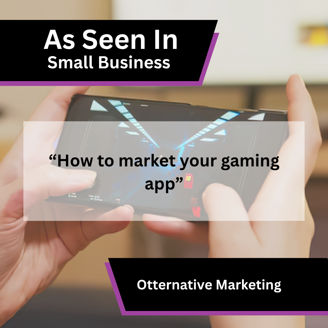Otternative Marketing on gaming app marketing in Small Business