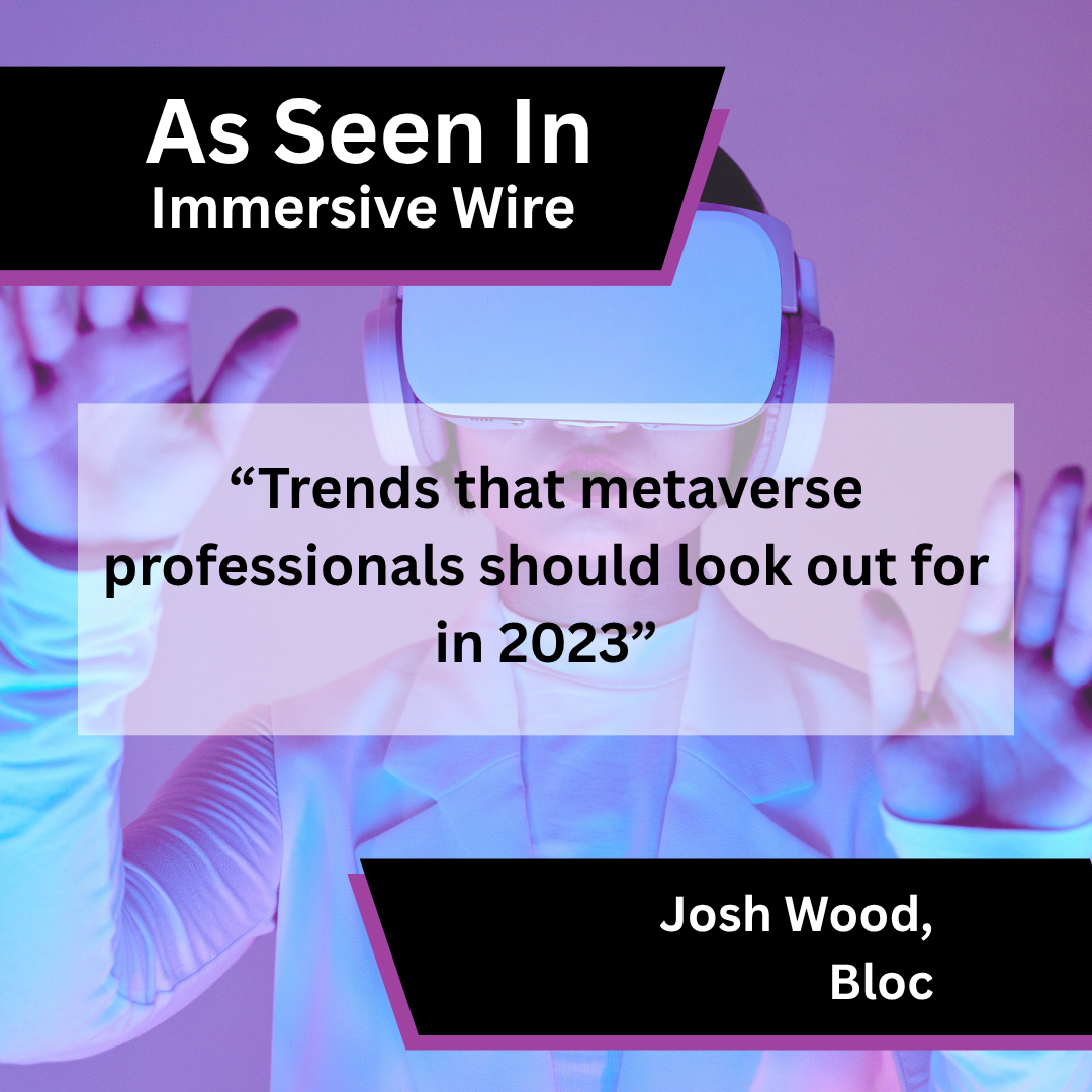 Josh Wood of Bloc on metaverse trends in Immersive Wire