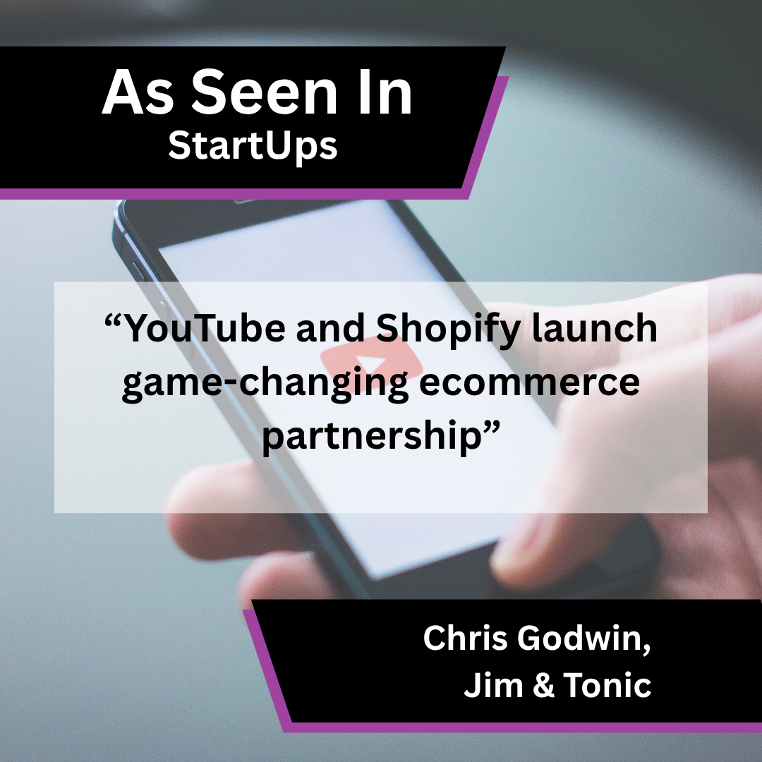 Jim &amp; Tonic in StartUps Coverage on the YouTube and Shopify Ecommerce Partnership