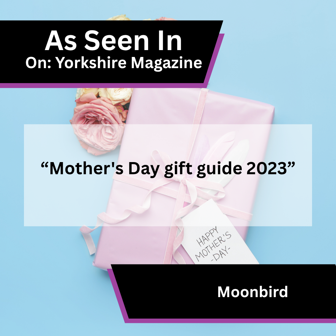 Moonbird in On: Yorkshire Magazine Mother's Day gift guide 2023