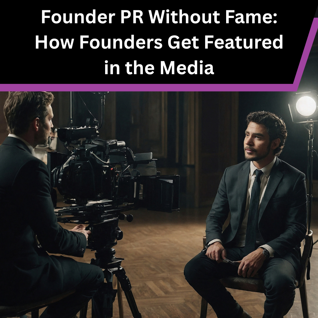 How Can Founders Get Featured in the Media Without Being Famous?