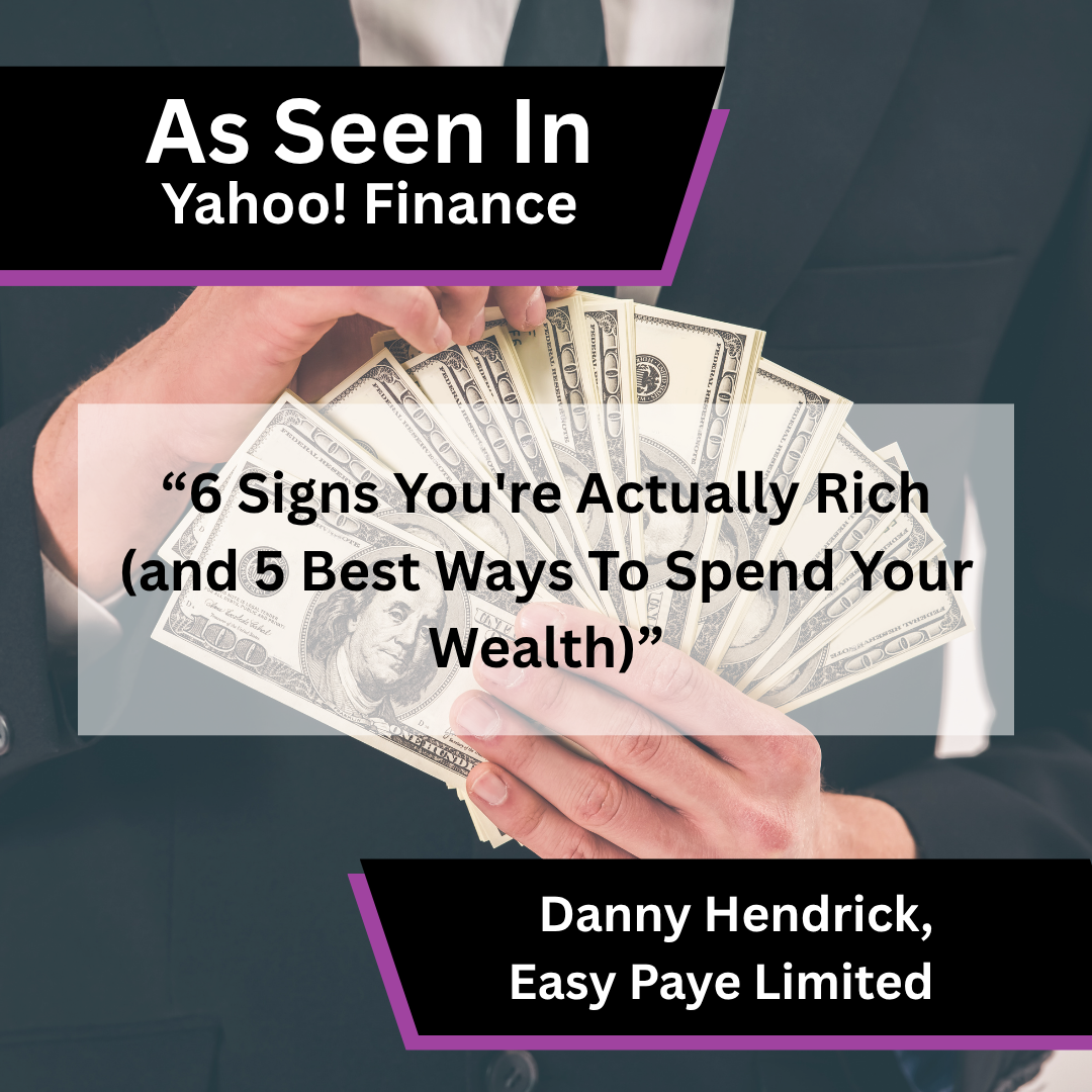 Easy Paye Limited media coverage in Yahoo! Finance about 6 Signs You're Actually Rich (and 5 Best Ways To Spend Your Wealth)