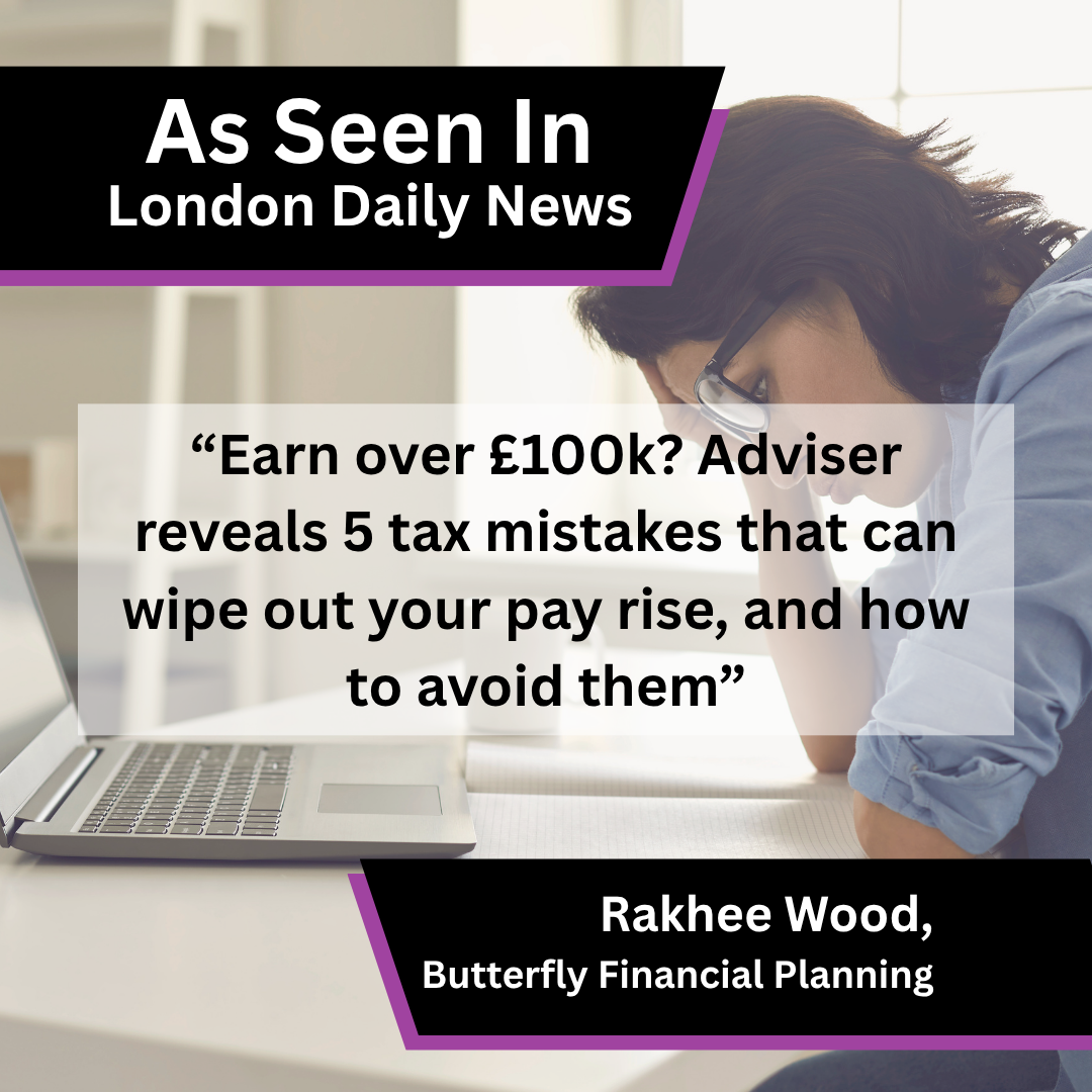 Butterfly Financial Planning media coverage in London Daily News about Earn over £100k Adviser reveals 5 tax mistakes that can wipe out