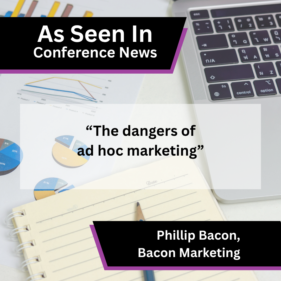 Bacon Marketing media coverage in Conference News about The dangers of ad hoc marketing