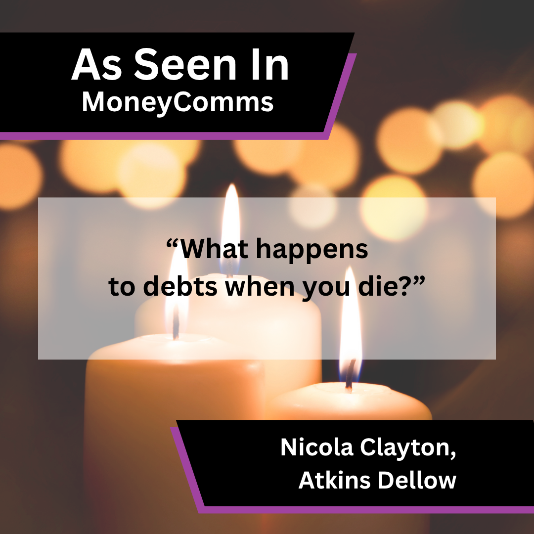 Atkins Dellow media coverage in MoneyComms about What happens to debts when you die