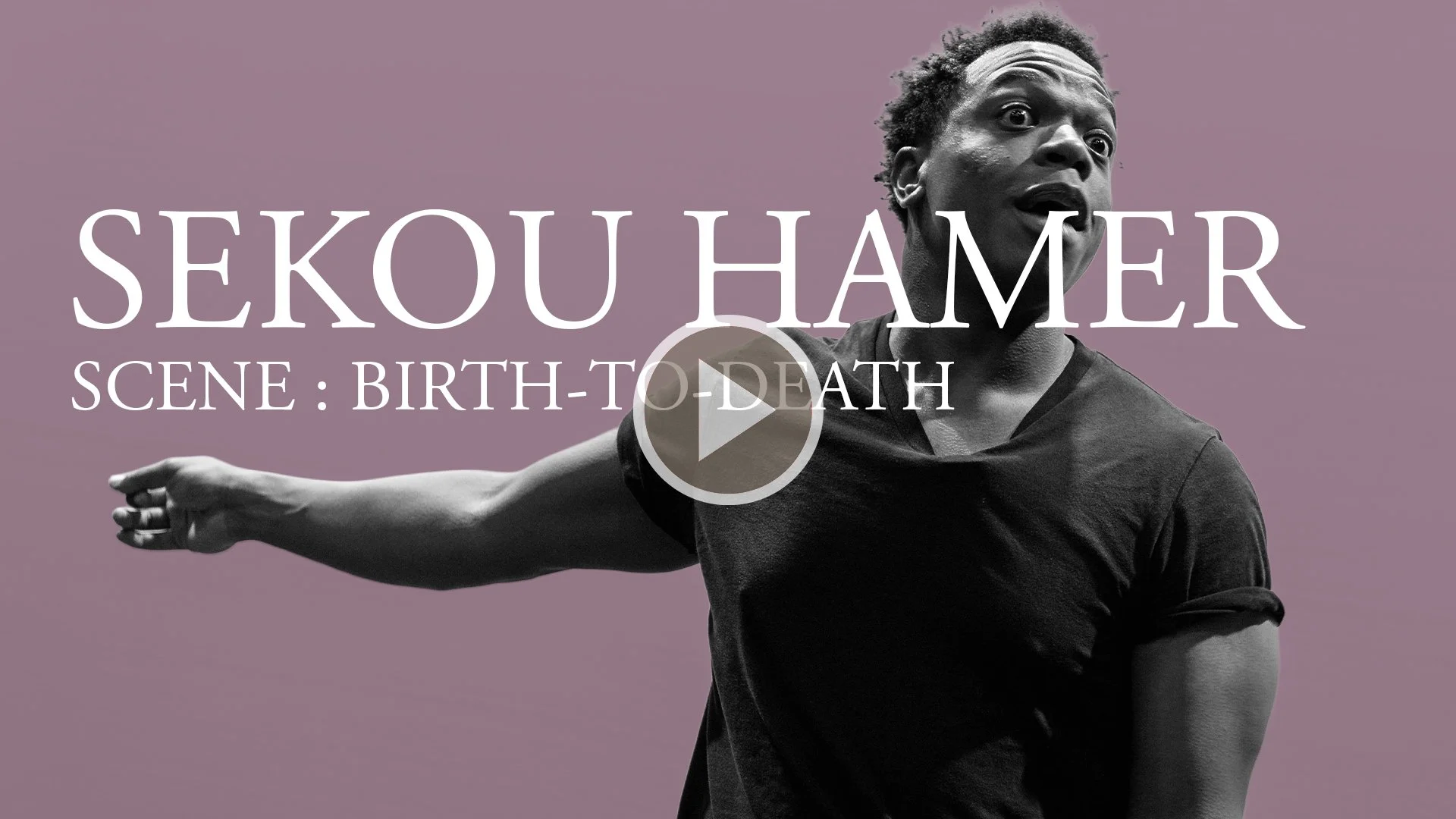 Thumbnail image of Sekou Hamer titled "Scene: Birth to Death." Features a black and white photo of a person with short curly hair, wearing a dark t-shirt, extending their arm. The background is light purple, and there is a play button in the center o