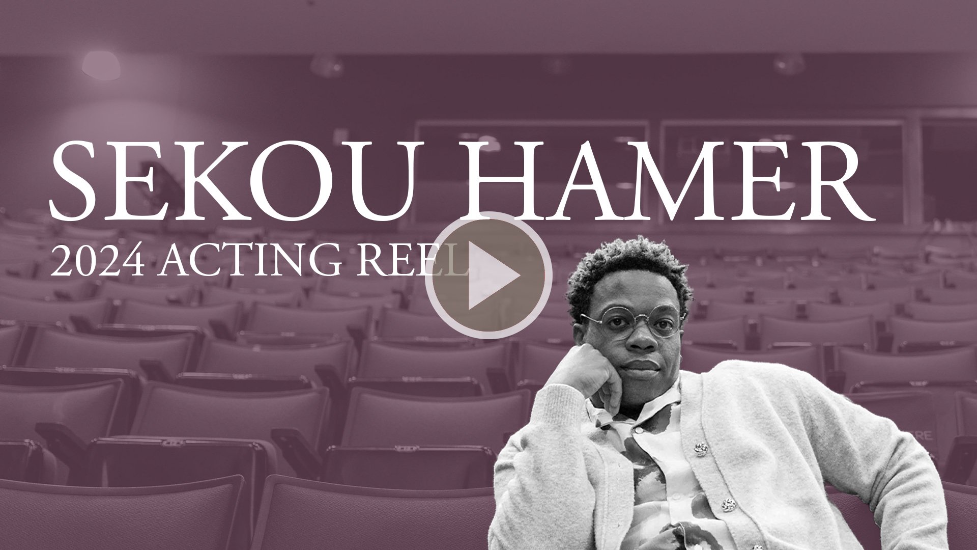 Image of an empty auditorium with purple tint, featuring a man with glasses and short hair seated in front. Text over the image reads 'SEKOU HAMER 2024 ACTING REEL' with a play button icon.