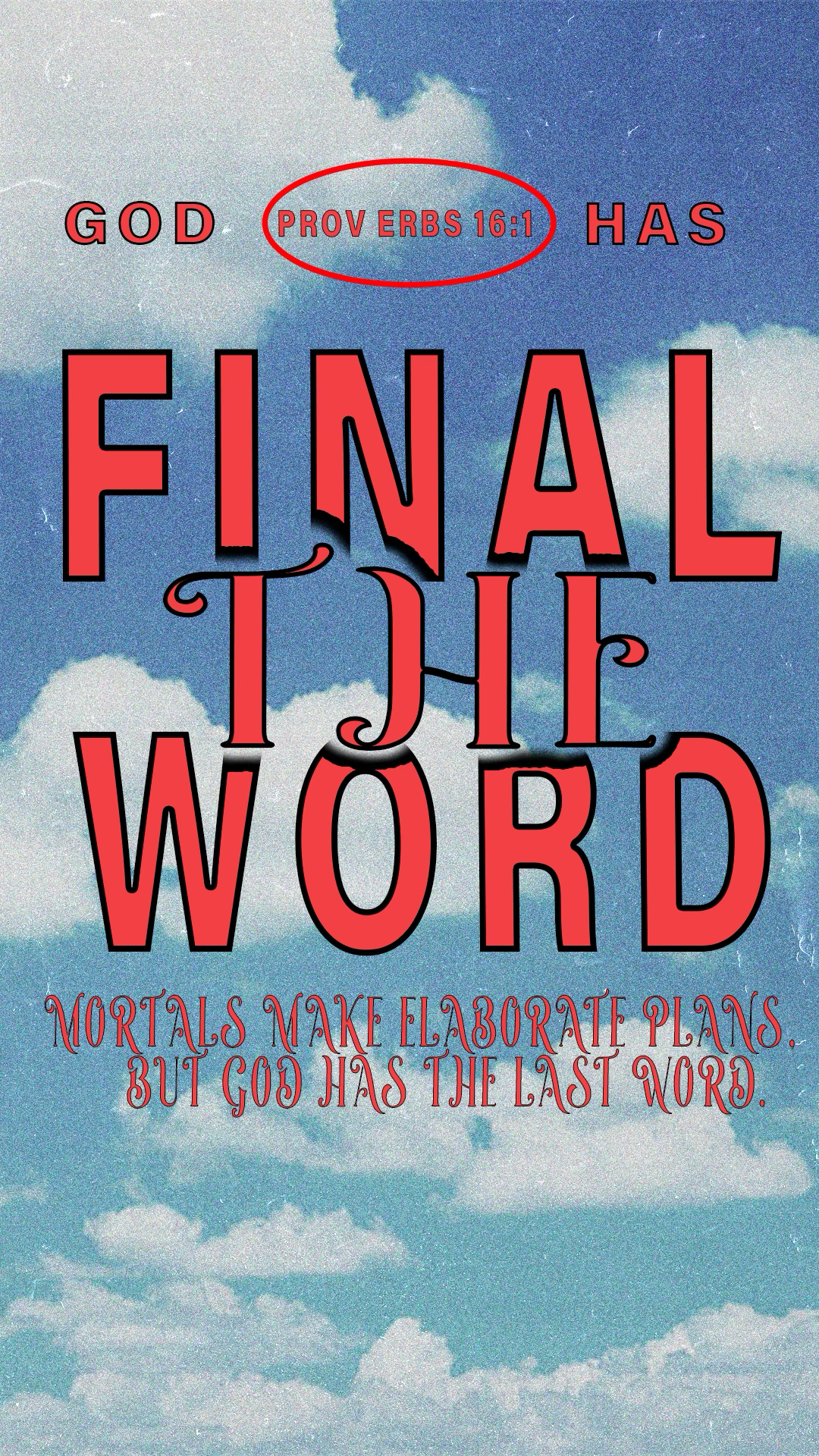 A sky with clouds background featuring an inspirational quote in red and black text: "God has final truth" with a red circle highlight around "Proverbs 16:1" and a red, decorative text at the bottom reading "Mortals make elaborate plans, but God has 