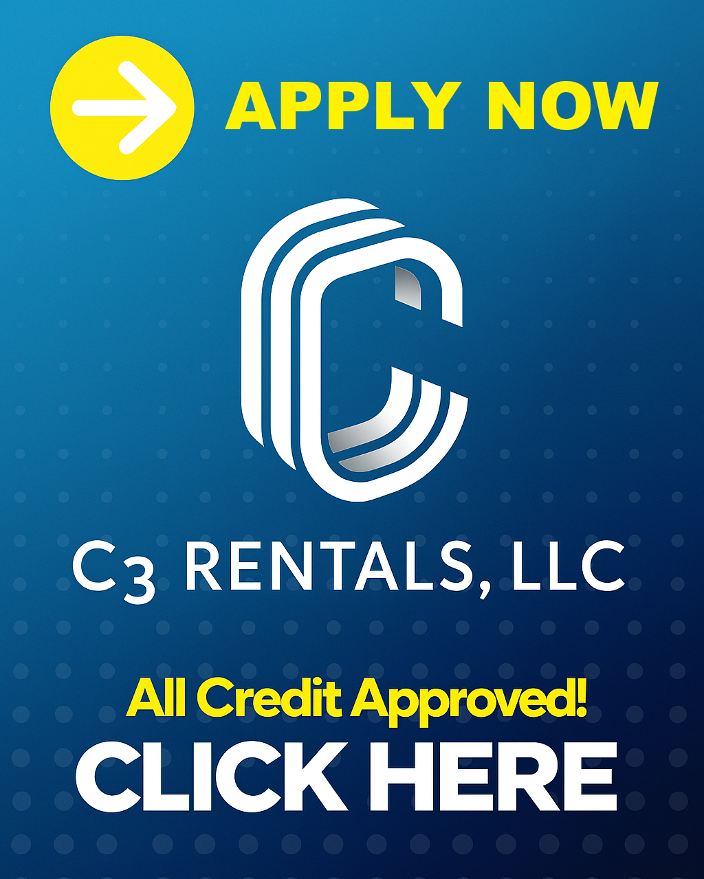 Advertisement for C3 Rentals, LLC with a blue background, featuring a white logo, a yellow circle with a white arrow pointing to the right, and yellow and white text that says, 'Apply Now,' 'All Credit Approved!' and 'Click Here.'